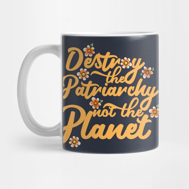 Destroy the patriarchy not the planet by bubbsnugg